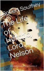 Ebook The Life of Horatio, Lord Nelson di Robert Southey edito da iOnlineShopping.com