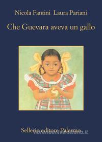 Ebook Che Guevara aveva un gallo di Nicola Fantini, Laura Pariani edito da Sellerio Editore
