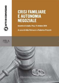 Ebook Crisi familiare e autonomia negoziale di Aldo Petrucci, Federico Procchi edito da Pisa University Press
