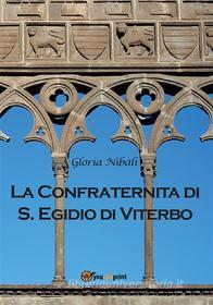 Ebook La Confraternita di Sant'Egidio di Viterbo di Gloria Nibali edito da Youcanprint