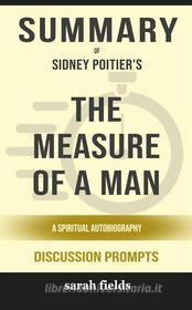 Ebook Summary of The Measure of a Man: A Spiritual Autobiography by Sidney Poitier : Discussion Prompts di Sarah Fields edito da Sarah Fields