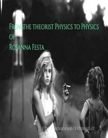 Ebook From the theorist Physics to Physics di Rosanna Festa edito da Youcanprint