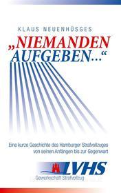 Ebook "Niemanden aufgeben ..." - Eine kurze Geschichte des Hamburger Strafvollzuges von seinen Anfängen bis zur Gegenwart di Klaus Neuenhüsges edito da Books on Demand