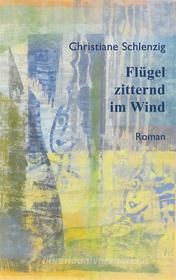 Ebook Flügel zitternd im Wind di Christiane Schlenzig edito da Books on Demand