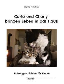 Ebook Carla und Charly bringen Leben in das Haus! di Martha Furtlehner edito da Books on Demand