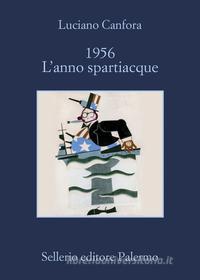 Ebook 1956 L'anno spartiacque di Luciano Canfora edito da Sellerio Editore