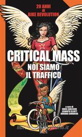 Ebook Critical Mass - Noi siamo il traffico di Chris Carlsson, LisaRuth Elliot, Adriana Camarena edito da Memori