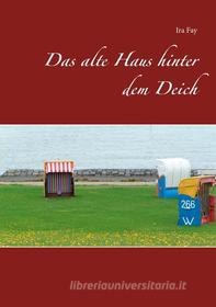 Ebook Das alte Haus hinter dem Deich di Ira Fay edito da Books on Demand