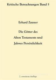 Ebook Die Götter des Alten Testamens und Jahwes Persönlichkeit di Erhard Zauner edito da Books on Demand