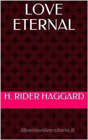 Ebook Love Eternal di H. Rider Haggard edito da shakir
