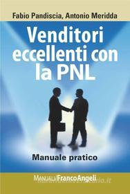 Ebook Venditori eccellenti con la PNL. Manuale pratico di Fabio Pandiscia, Antonio Meridda edito da Franco Angeli Edizioni