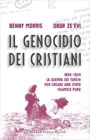 Ebook Il genocidio dei cristiani di Zeevi Dror, Morris Benny edito da Rizzoli