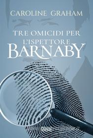 Ebook Tre omicidi per l'ispettore Barnaby di Caroline Graham edito da Polillo Editore
