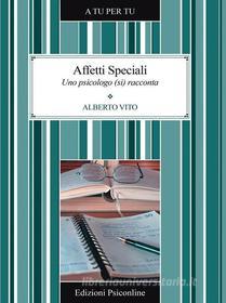Ebook Affetti Speciali. Uno psicologo (si) racconta di Vito Alberto edito da Edizioni Psiconline