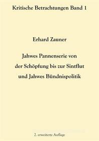 Ebook Jahwes Pannenserie von der Schöpfung bis zur Sintflut und Jahwes Bündnispolitik di Erhard Zauner edito da Books on Demand
