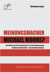 Ebook Meinungsmacher Michael Moore? di Christiane Lange edito da Diplomica Verlag