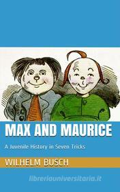 Ebook Max and Maurice. A Juvenile History in Seven Tricks di Wilhelm Busch edito da Paperless