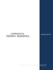 Ebook Compendio di Tecnica Pianistica di Mattia Gatto edito da Mattia Gatto