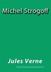 Ebook Michel Strogoff di Jules Verne, Jules VERNE edito da Jules Verne