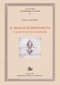 Ebook Il sigillo di Benvenuto e altri scritti celliniani di Piero Calamandrei edito da Edizioni di Storia e Letteratura