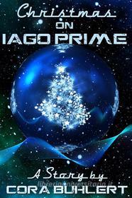 Ebook Christmas on Iago Prime di Cora Buhlert edito da Cora Buhlert