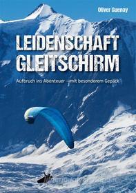 Ebook Leidenschaft Gleitschirm di Oliver Guenay edito da Books on Demand