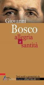 Ebook Giovanni Bosco. Allegria e santità di Alice Franceschini edito da Edizioni Messaggero Padova