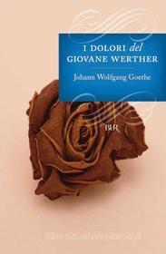 Ebook I dolori del giovane Werther di Goethe Johann Wolfgang edito da BUR