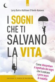 Ebook I sogni che ti salvano la vita di Larry Burk, Kathleen O’Keefe-Kanavos edito da Edizioni Il Punto d'incontro