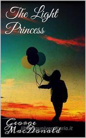 Ebook The Light Princess di George Macdonald edito da Books on Demand
