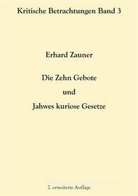 Ebook Die Zehn Gebote und Jahwes kuriose Gesetze di Erhard Zauner edito da Books on Demand