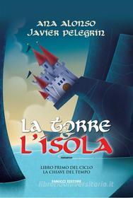 Ebook La torre e l&apos;isola di Ana Alonso, Javíer Pelegrín edito da Fanucci Editore