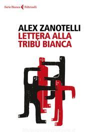 Ebook Lettera alla tribù bianca di Alex Zanotelli edito da Feltrinelli Editore