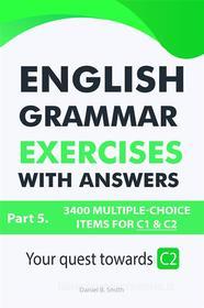 Ebook English Grammar Exercises with answers: Part 5 di Daniel B. Smith edito da Daniel B. Smith
