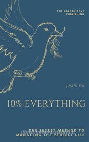 Ebook 10% Everything di Justin Ho edito da Justin Ho
