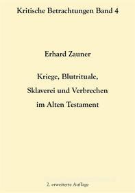 Ebook Kriege, Blutrituale, Sklaverei und Verbrechen im Alten Testament di Erhard Zauner edito da Books on Demand