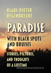 Ebook Paradise with Black Spots and Bruises di Klaus-Dieter Regenbrecht edito da Books on Demand