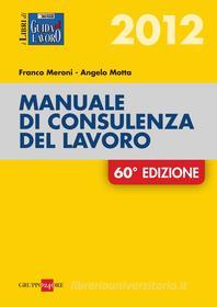 Ebook Manuale di consulenza del lavoro 2012 di Franco Meroni, Angelo Motta edito da IlSole24Ore