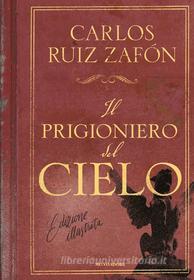 Ebook Il prigioniero del cielo (edizione illustrata) di Ruiz Zafón Carlos edito da Mondadori