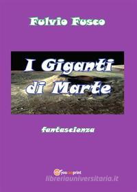 Ebook I Giganti di Marte di Fulvio Fusco edito da Youcanprint