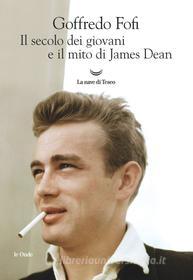 Ebook Il secolo dei giovani e il mito di James Dean di Goffredo Fofi edito da La nave di Teseo