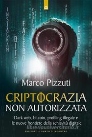 Ebook Criptocrazia non autorizzata di Marco Pizzuti edito da Edizioni Il Punto d'incontro