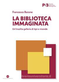 Ebook La biblioteca immaginata di Francesco Barone edito da Editrice Bibliografica