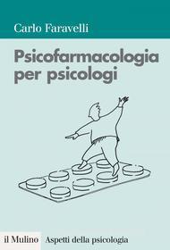 Ebook Psicofarmacologia per psicologi di Carlo Faravelli edito da Società editrice il Mulino, Spa