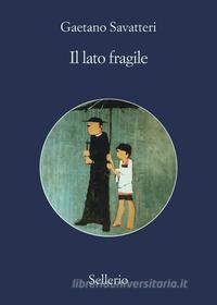 Ebook Il lato fragile di Gaetano Savatteri edito da Sellerio Editore