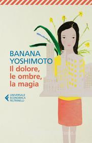 Ebook Il dolore, le ombre, la magia di Banana Yoshimoto edito da Feltrinelli Editore
