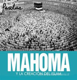 Ebook Mahoma y la creación del islam di Parolas Languages, Paula Igel edito da Parolas Languages