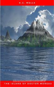 Ebook The Island of Doctor Moreau - A Science Fiction Classic (Complete Edition) di H.g. Wells edito da Publisher s24148