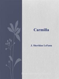 Ebook Carmilla di J. Sheridan Lefanu edito da J. Sheridan Lefanu