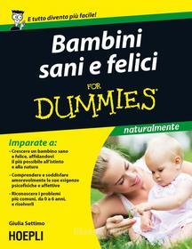 Ebook Bambini sani e felici For Dummies di Giulia Settimo edito da Hoepli